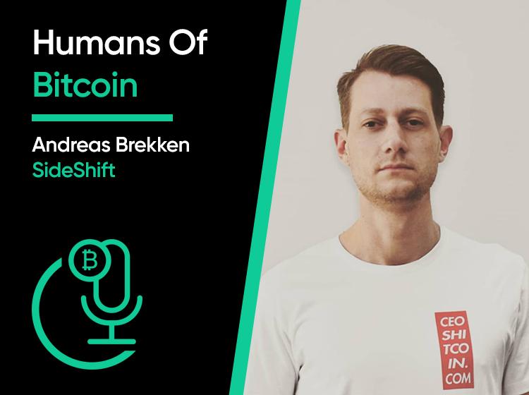 Humans of Bitcoin Andreas
Brekken SideShift