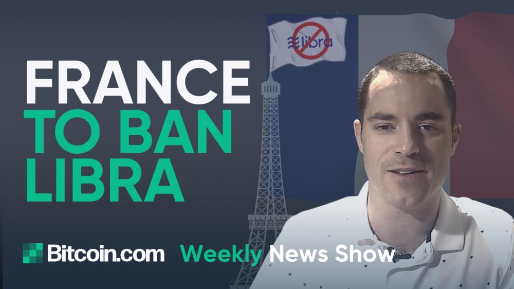 Bitcoin.com Weekly News Show -
France to ban Libra